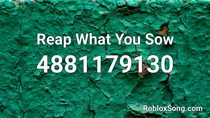 Reap What You Sow Roblox ID