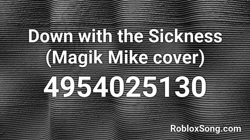 Down with the Sickness (Magik Mike cover) Roblox ID