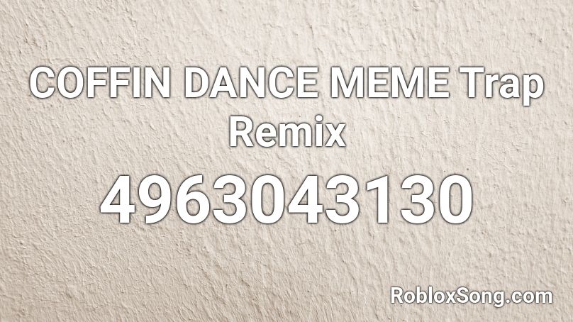 COFFIN DANCE MEME Trap Remix Roblox ID