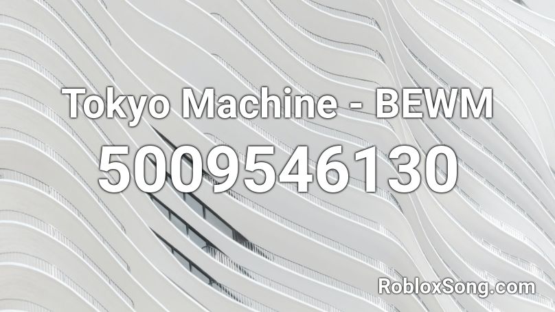 Tokyo Machine - BEWM Roblox ID