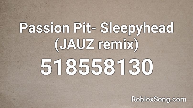Passion Pit- Sleepyhead (JAUZ remix) Roblox ID