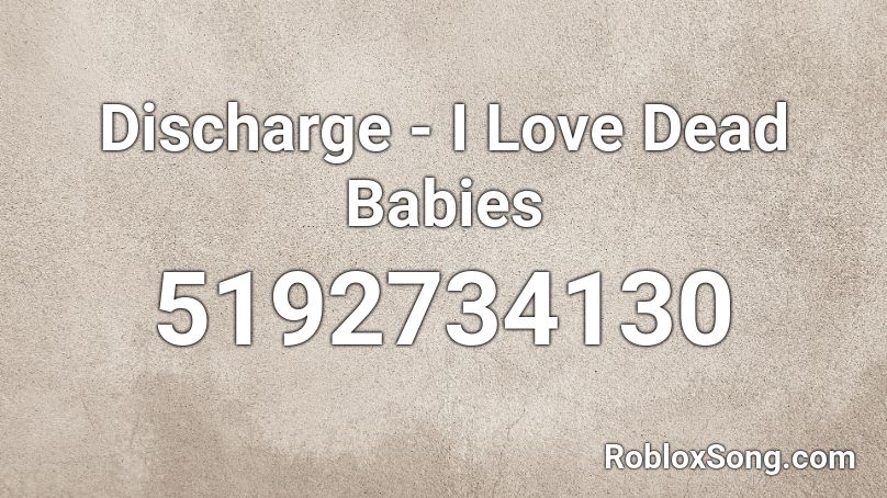 Discharge - I Love Dead Babies Roblox ID