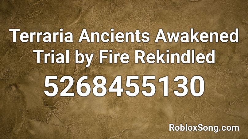 Trial by fire Rekindled (FORMER ANCIENTS AWAKENED) Roblox ID