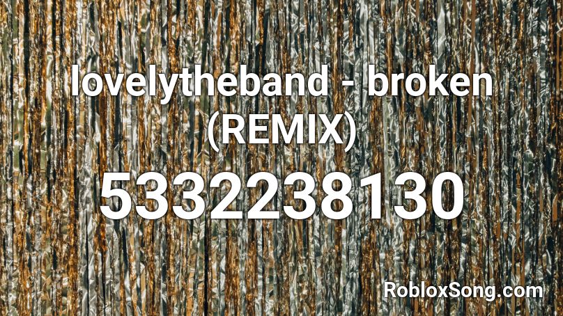 Lovelytheband Broken Remix Roblox Id Roblox Music Codes - broken codes roblox