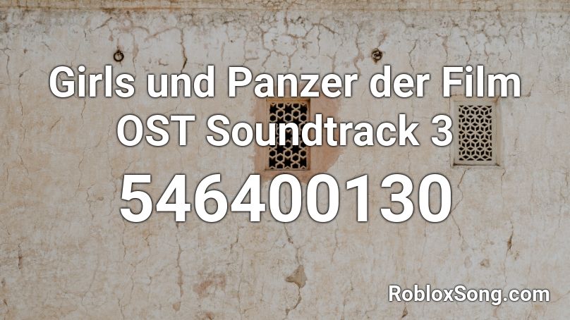 Girls und Panzer der Film OST Soundtrack 3 Roblox ID