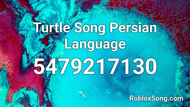 Turtle Song Persian Language Roblox Id Roblox Music Codes - roblox turtle song