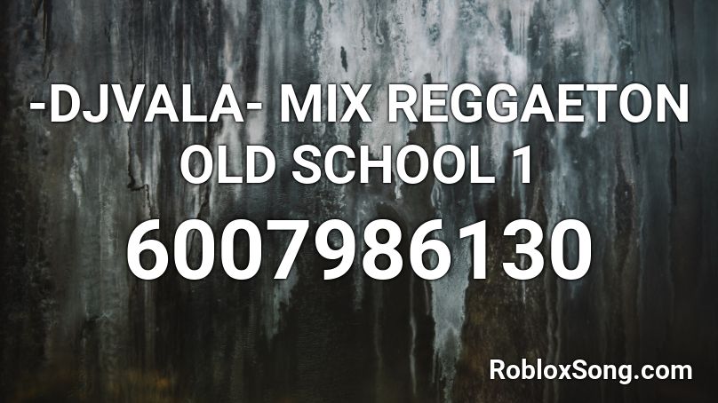 DJVALA- MIX REGGAETON OLD SCHOOL 1 Roblox ID - Roblox music codes