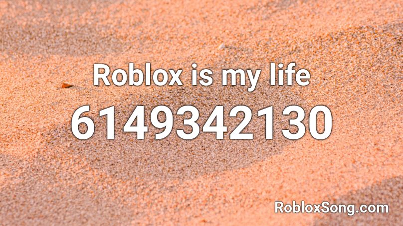 Roblox is my life Roblox ID