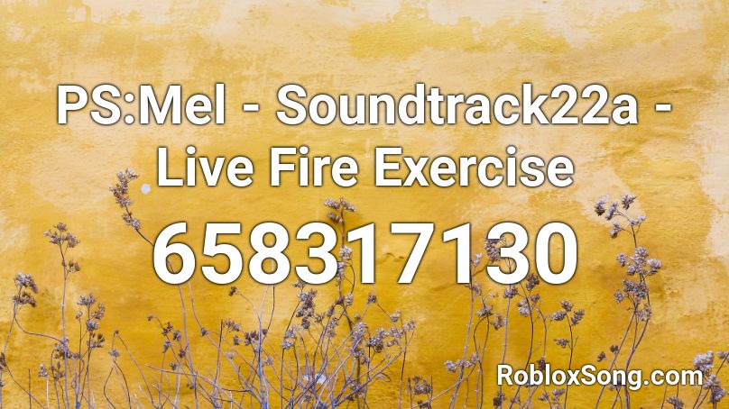 PS:Mel - Soundtrack22a - Live Fire Exercise Roblox ID