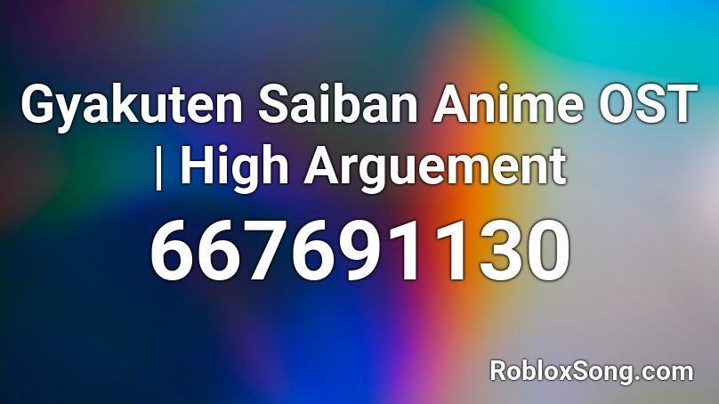 Gyakuten Saiban Anime OST | High Arguement Roblox ID