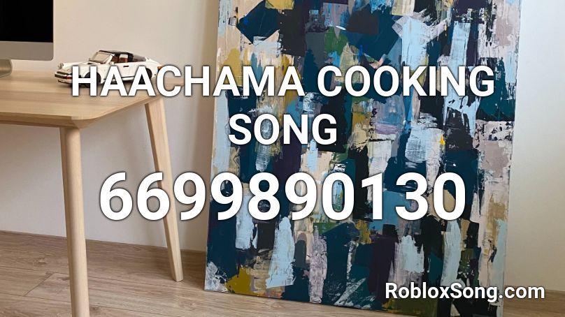 HAACHAMA COOKING SONG Roblox ID
