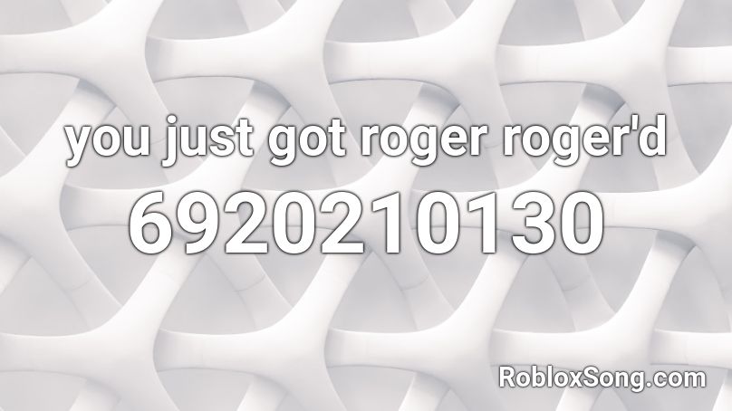 you just got roger roger'd Roblox ID