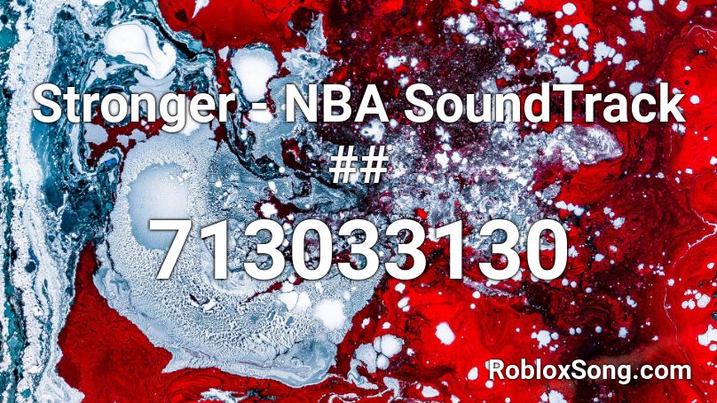 Stronger - NBA SoundTrack ## Roblox ID