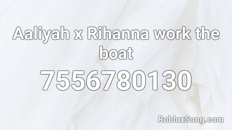 Aaliyah x Rihanna work the boat Roblox ID