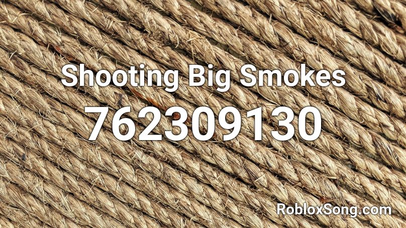 Shooting Big Smokes Roblox ID