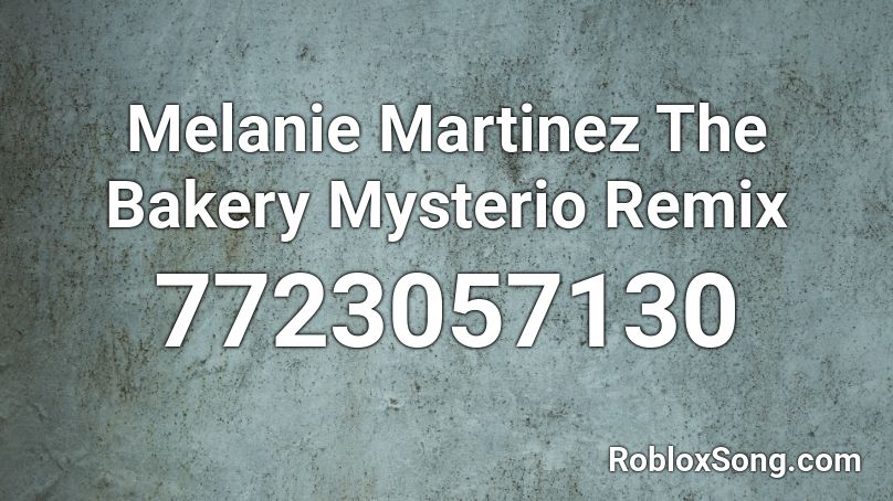 Melanie Martinez  The Bakery Mysterio Remix Roblox ID