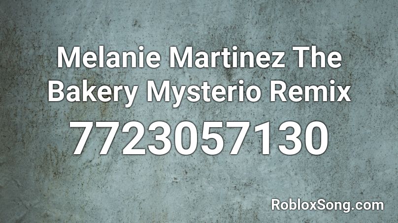 Melanie Martinez - The Bakery Roblox ID - Roblox Music Codes