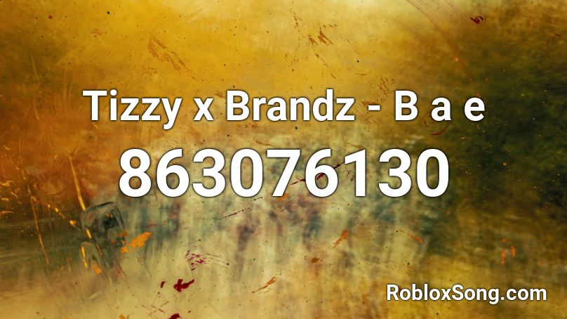Tizzy x Brandz - B a e Roblox ID