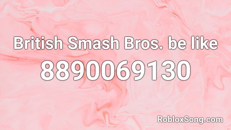 British Smash Bros. be like Roblox ID