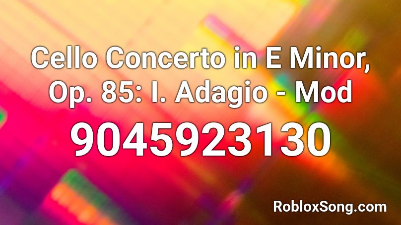 Cello Concerto in E Minor, Op. 85: I. Adagio - Mod Roblox ID