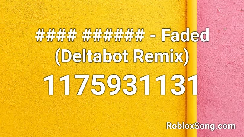 #### ###### - Faded (Deltabot Remix) Roblox ID
