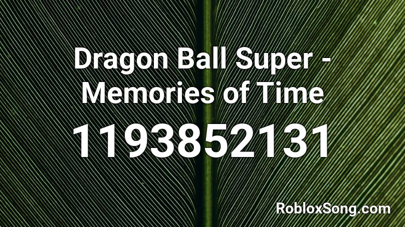 Dragon Ball Super - Memories of Time Roblox ID