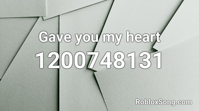 Gave you my heart Roblox ID