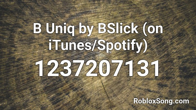 B Uniq by BSlick (on iTunes/Spotify) Roblox ID