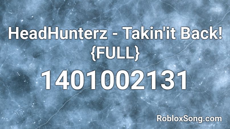 HeadHunterz - Takin'it Back!{FULL} Roblox ID