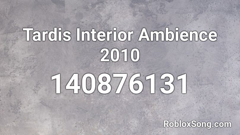 Tardis Interior Ambience 2010 Roblox ID