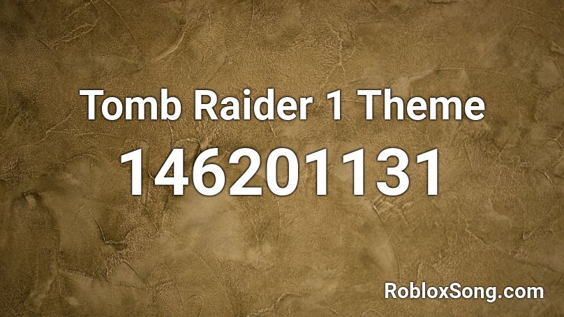 Tomb Raider 1 Theme Roblox ID