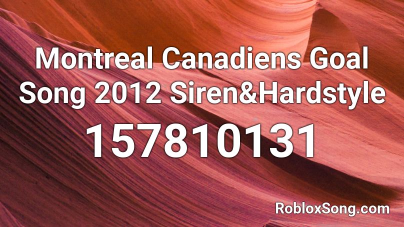 Montreal Canadiens Goal Song 2012 Siren&Hardstyle Roblox ID