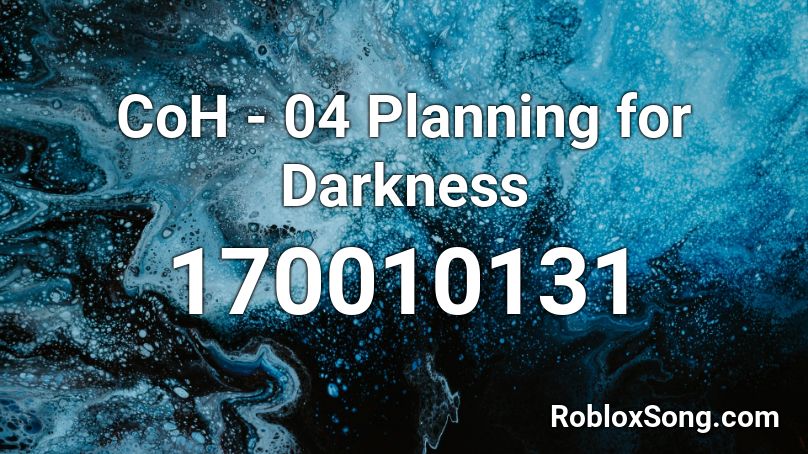 CoH - 04 Planning for Darkness Roblox ID