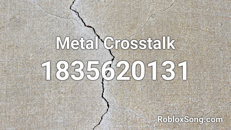 Metal Crosstalk Roblox ID