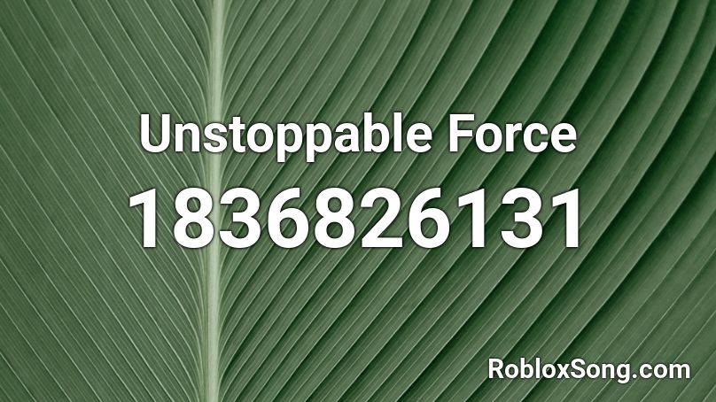 Unstoppable Force Roblox ID