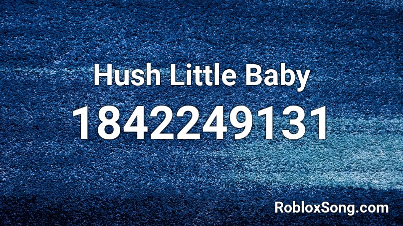 Hush Little Baby Roblox ID