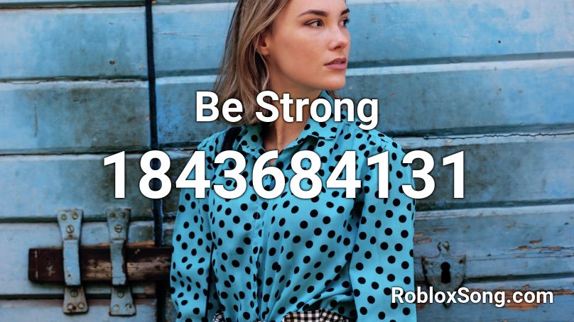 Be Strong Roblox ID