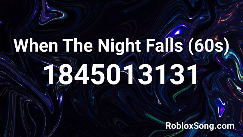 When The Night Falls (60s) Roblox ID