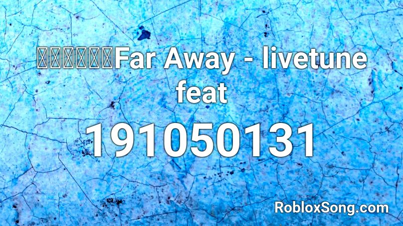 【初音ミク】Far Away - livetune feat  Roblox ID