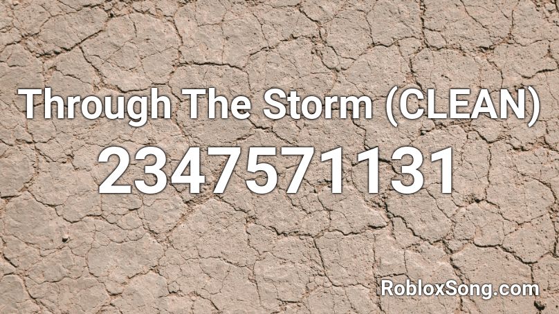 Through The Storm (CLEAN) Roblox ID