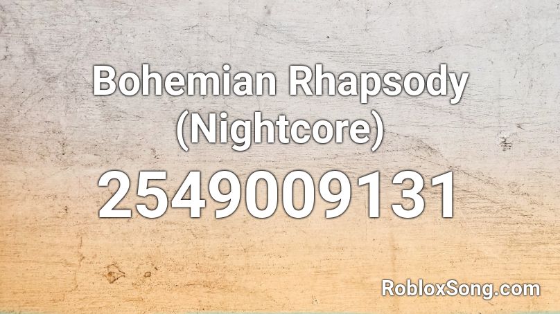 Bohemian Rhapsody (Nightcore) Roblox ID