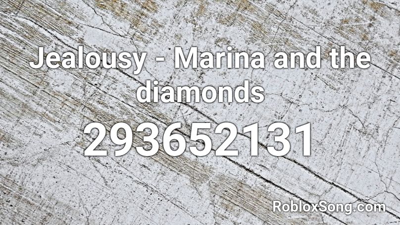 Jealousy - Marina and the diamonds Roblox ID