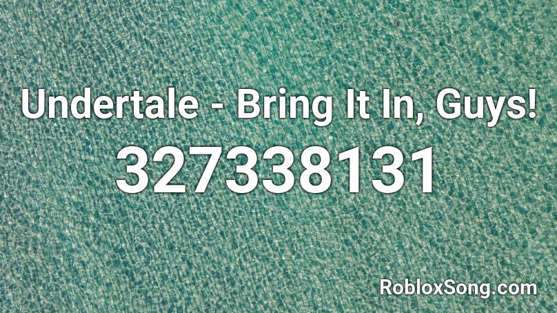 Undertale - Bring It In, Guys! Roblox ID