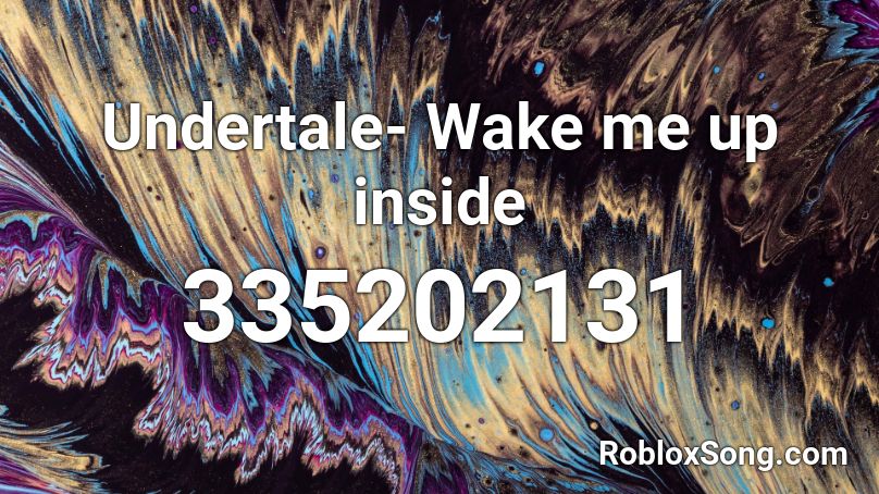 Undertale- Wake me up inside Roblox ID