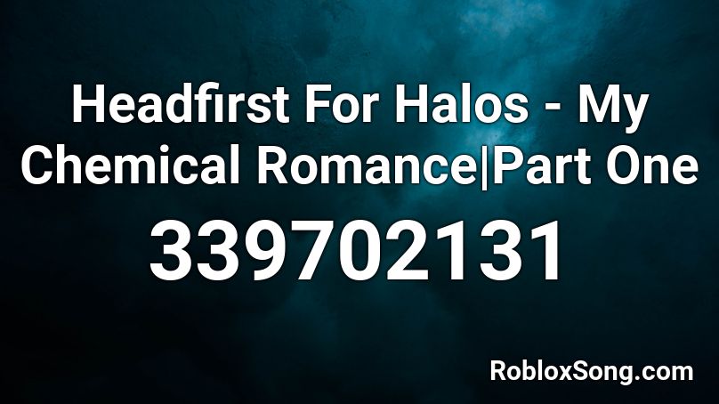 Headfirst For Halos - My Chemical Romance|Part One Roblox ID