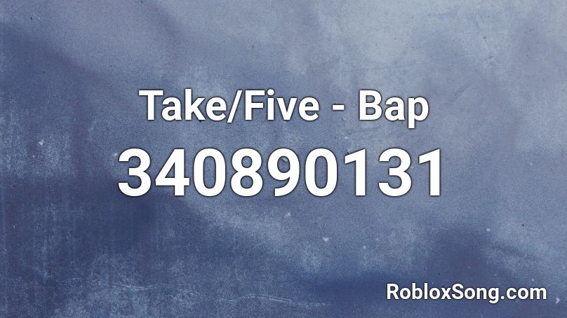 Take/Five - Bap Roblox ID