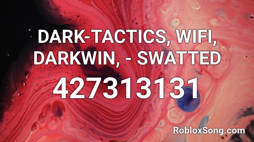 DARK-TACTICS, WIFI, DARKWIN, - SWATTED Roblox ID