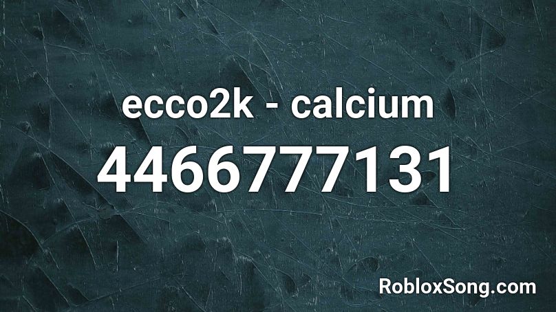 ecco2k - calcium Roblox ID