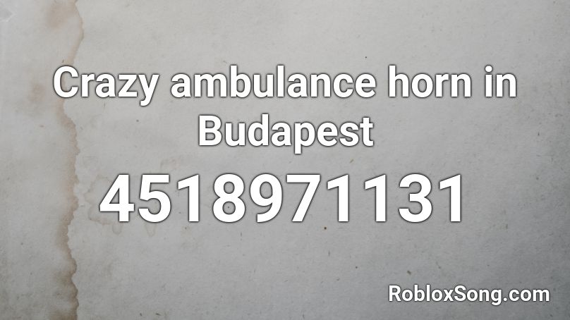 Ambulance horn Budapest Roblox ID