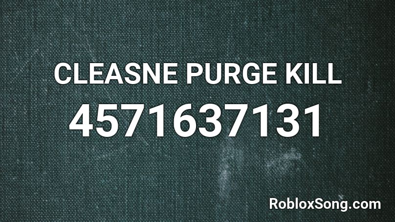 CLEASNE PURGE KILL Roblox ID